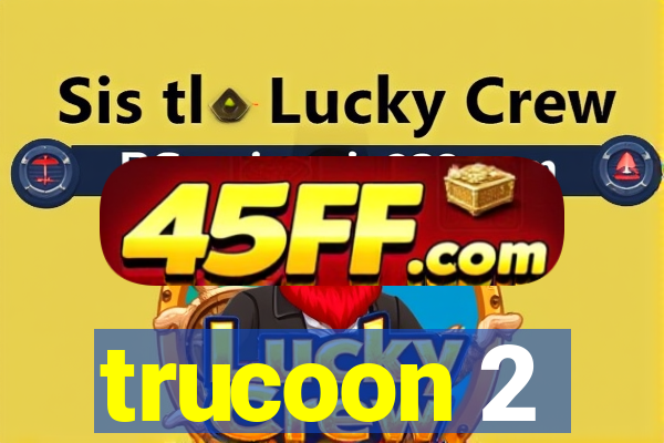 trucoon 2